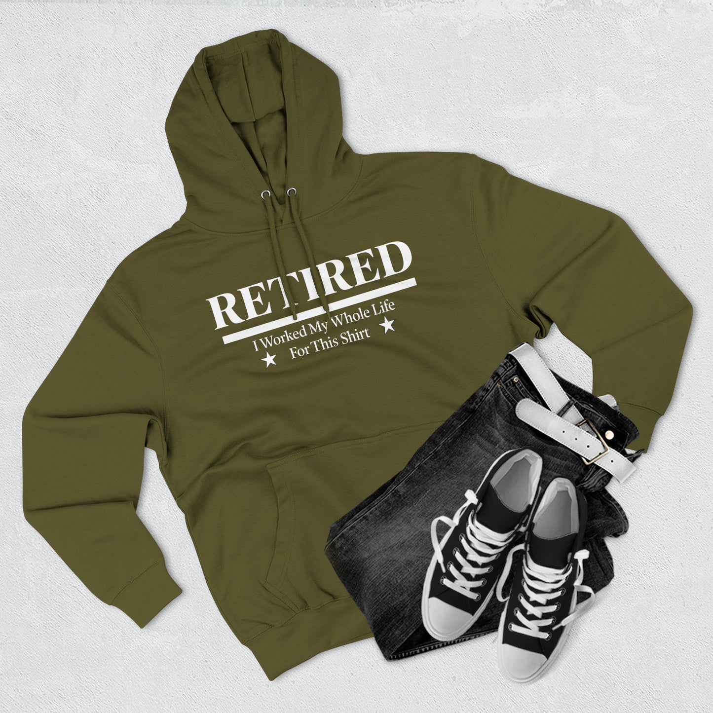 Retired Pullover Hoodie — "Worked My Whole Life For This Shirt"