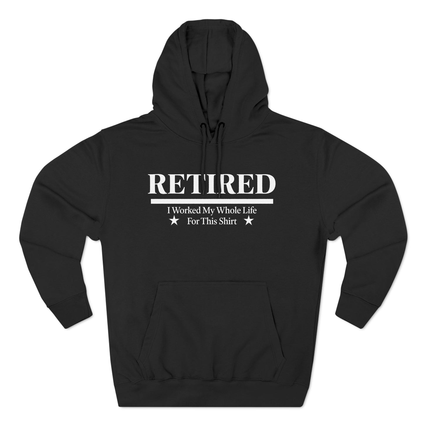 Retired Pullover Hoodie — "Worked My Whole Life For This Shirt"