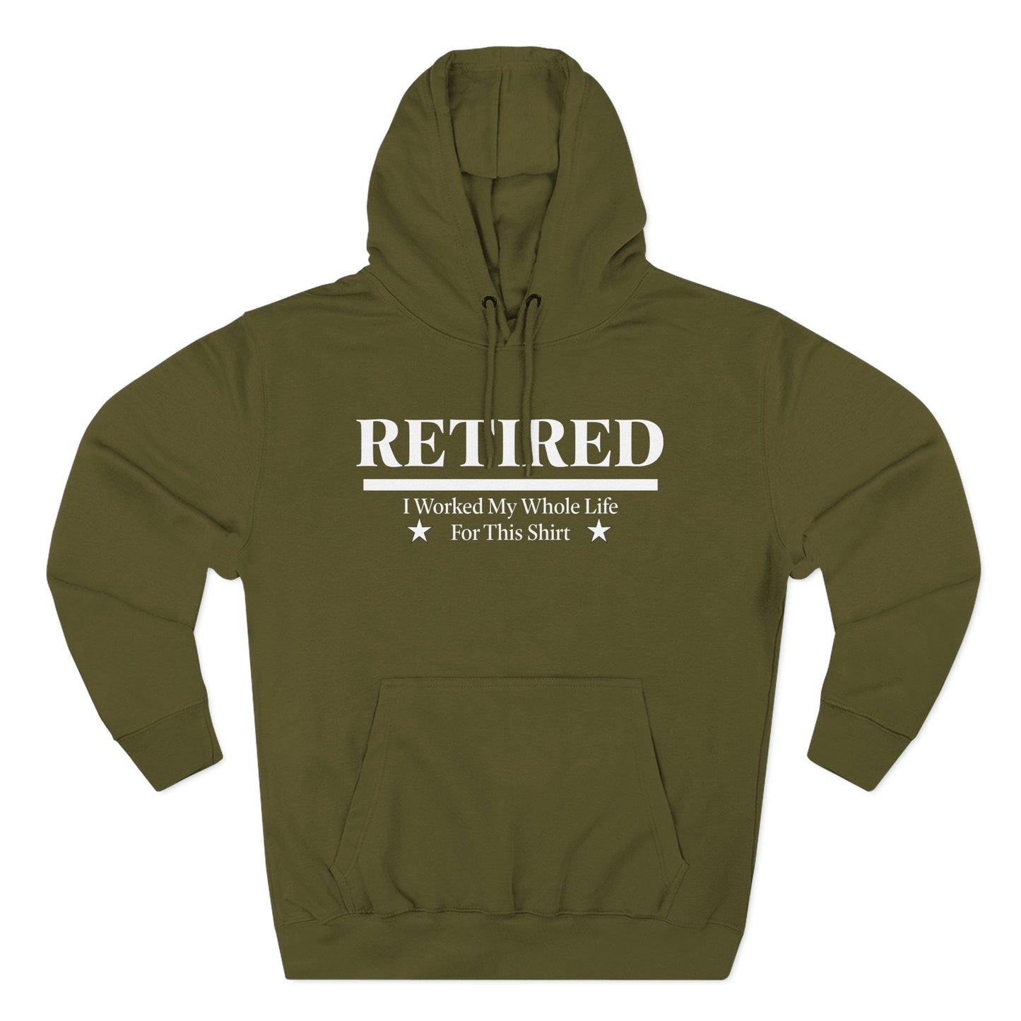 Retired Pullover Hoodie — "Worked My Whole Life For This Shirt"