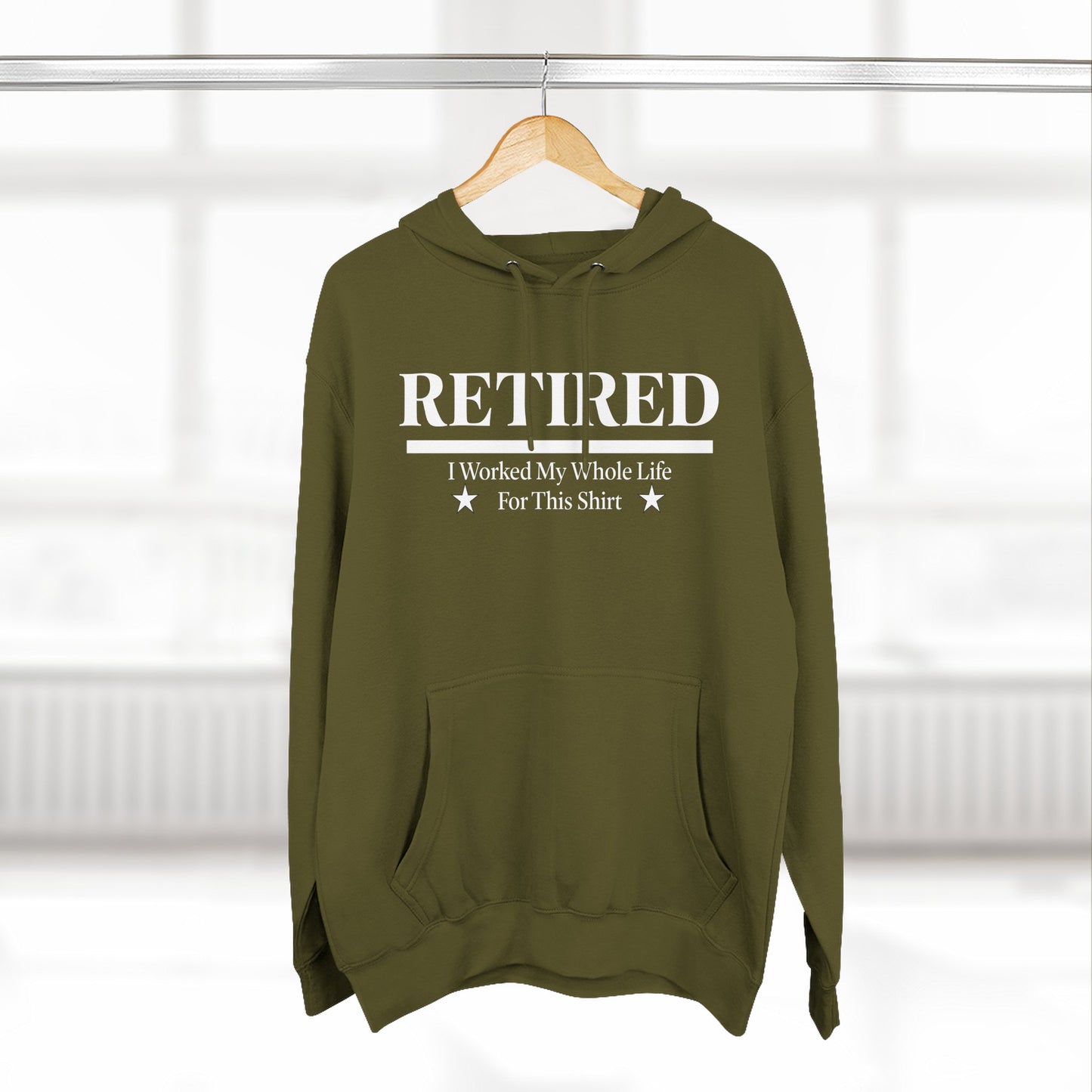 Retired Pullover Hoodie — "Worked My Whole Life For This Shirt"