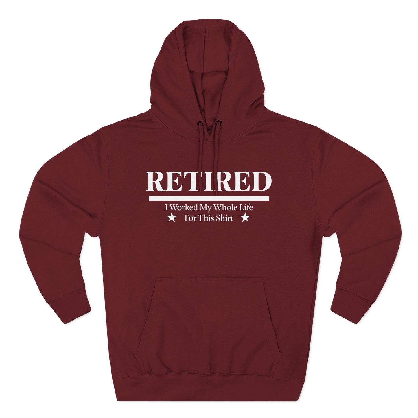 Retired Pullover Hoodie — "Worked My Whole Life For This Shirt"