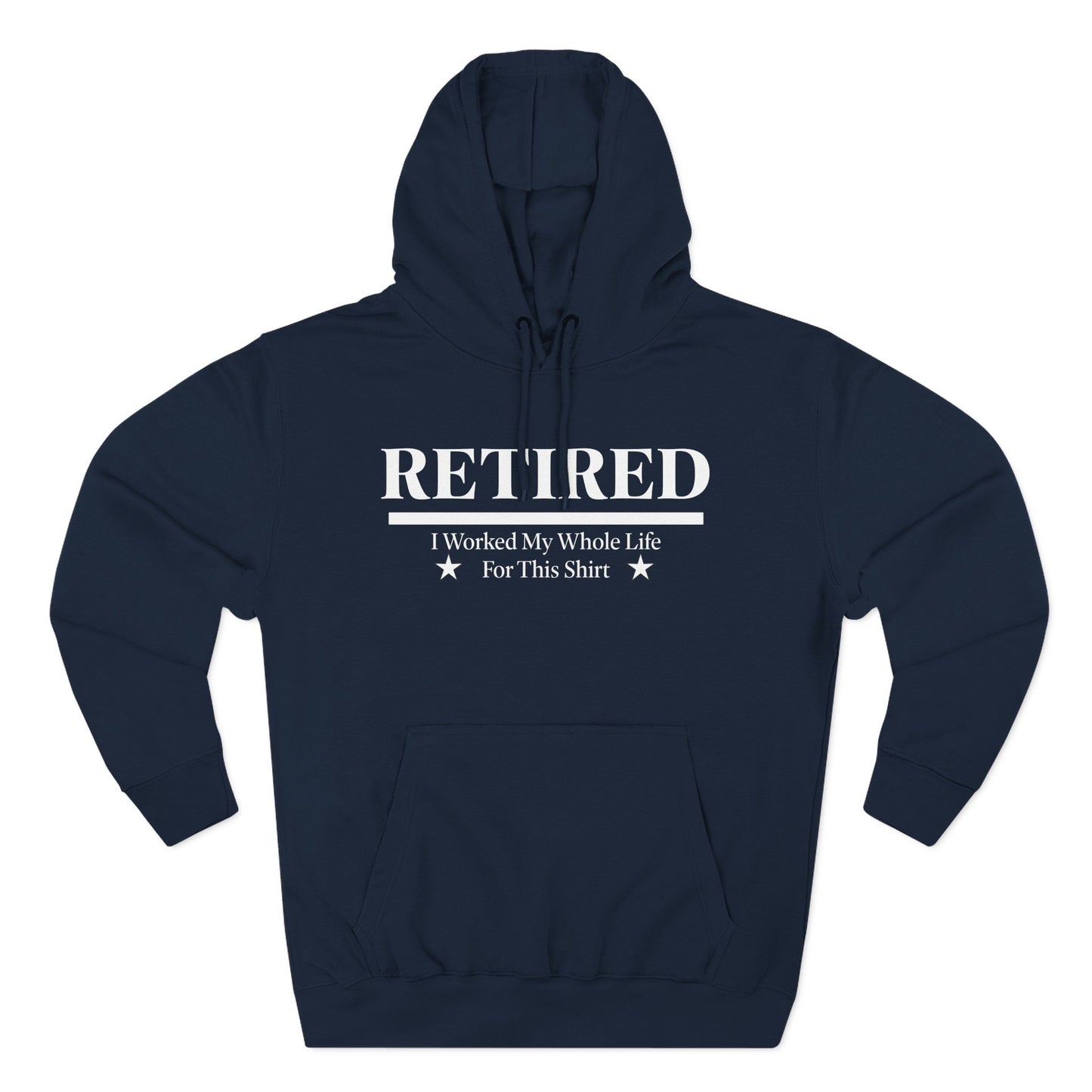 Retired Pullover Hoodie — "Worked My Whole Life For This Shirt"