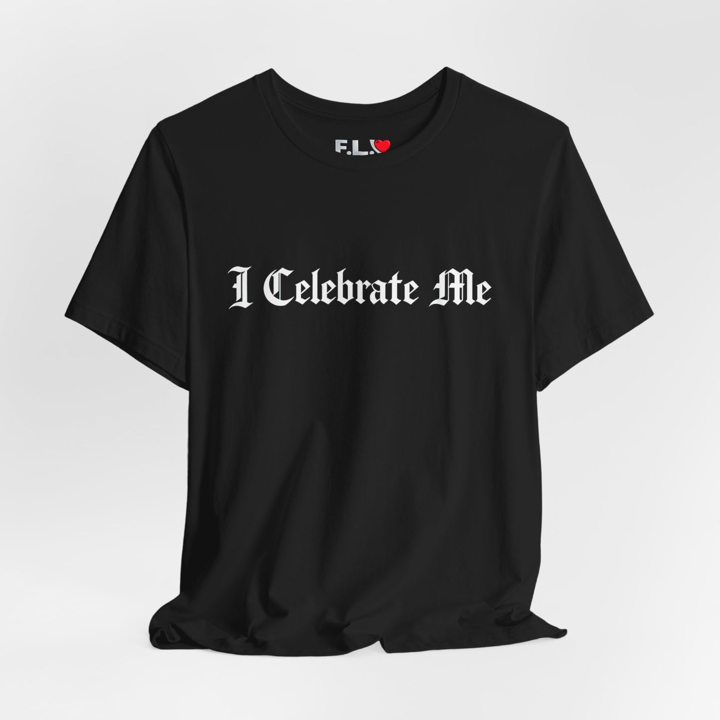 I Celebrate Me Tee — Self-Love Graphic T-Shirt