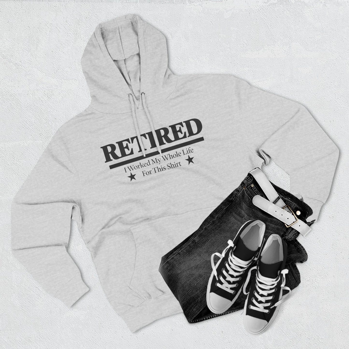Retired Pullover Hoodie — "Worked My Whole Life For This Shirt"