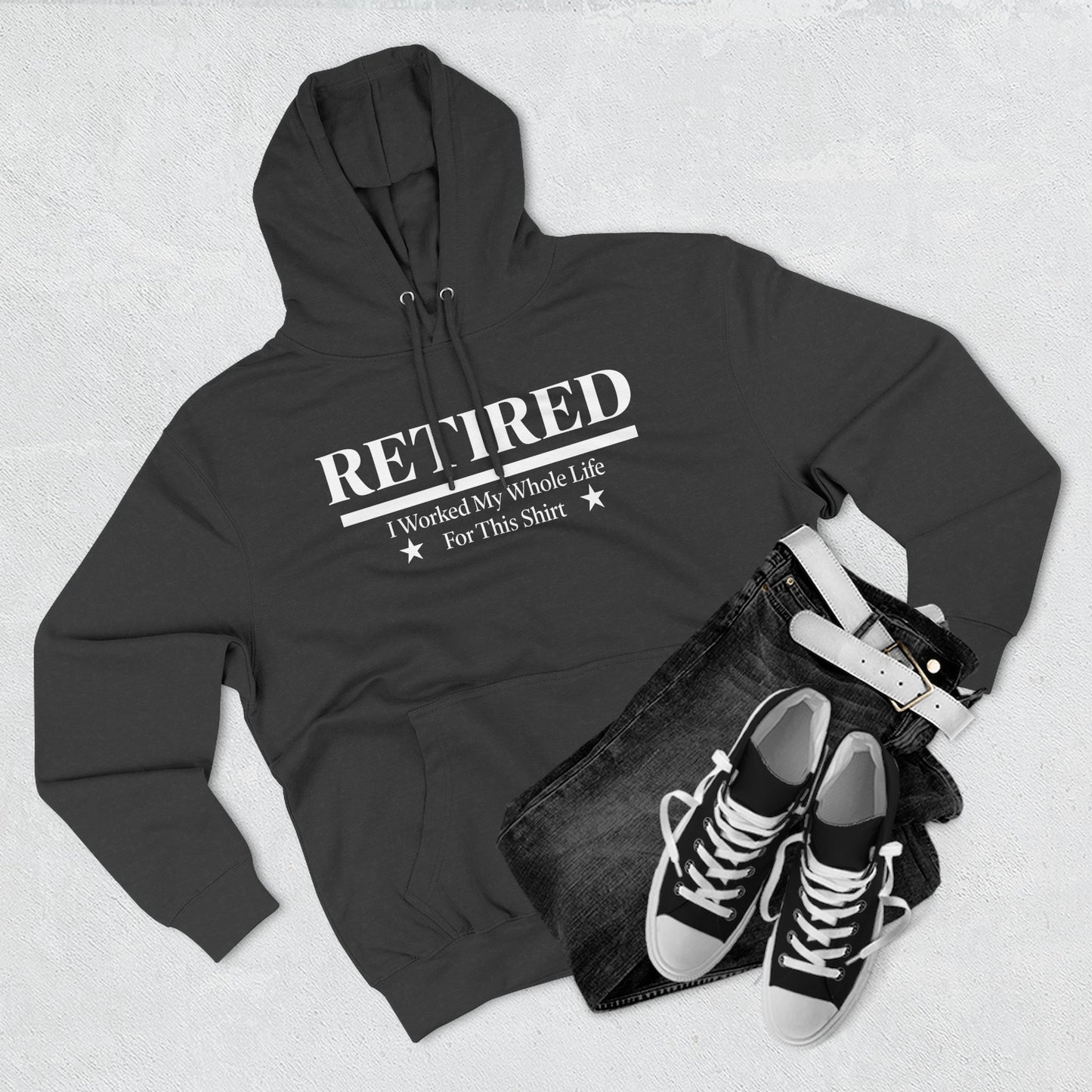Retired Pullover Hoodie — "Worked My Whole Life For This Shirt"